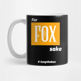 for FOX sake... #keeptheban Mug